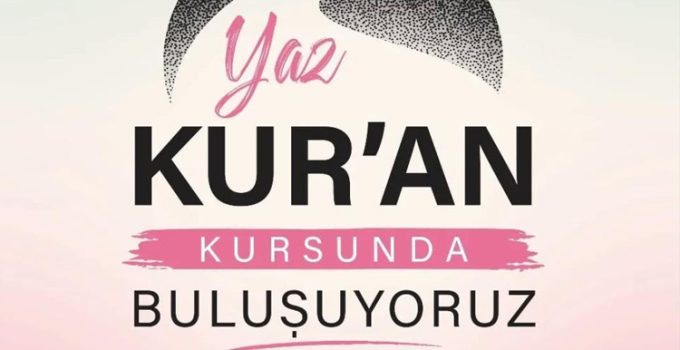 Yaz Kur’an Kursları’nda takvim netleşti..