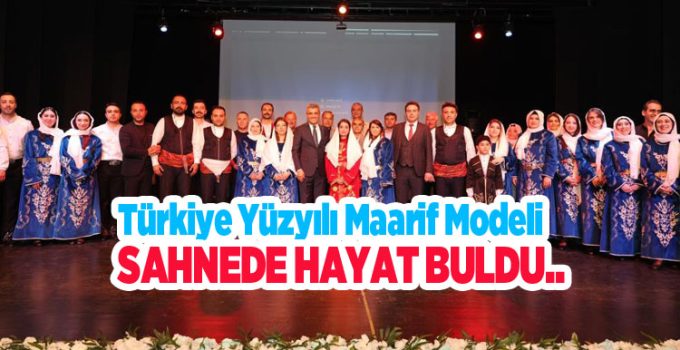 Türkiye Yüzyılı Maarif modeli sahnede hayat buldu..