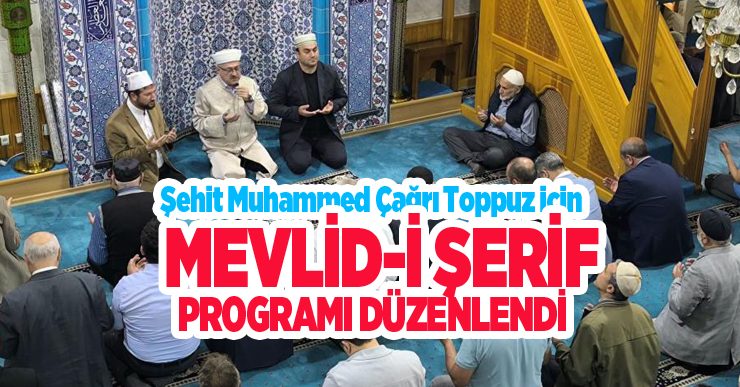 Şehit Muhammed Çağrı Toppuz için mevlid..