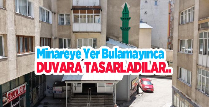 Minareye yer bulamayınca duvara tasarladılar..