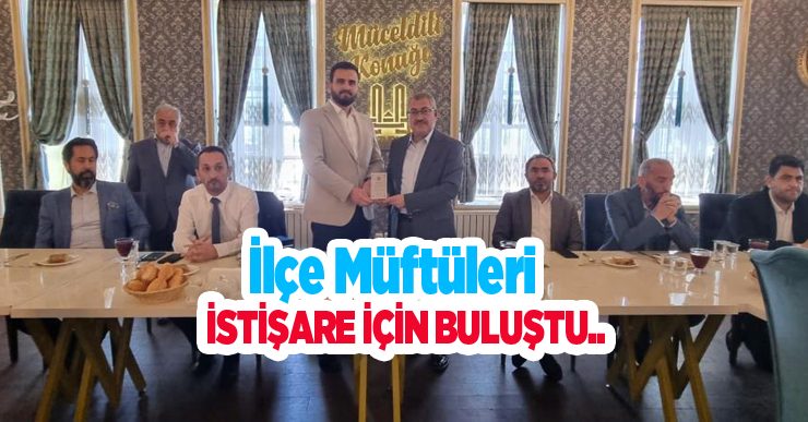 İlçe müftüleri istişare için buluştu..