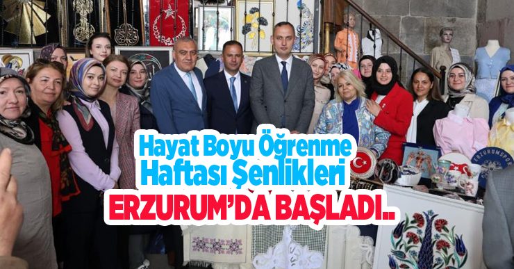 Hayat boyu öğrenme haftası şenlikleri Erzurum’da başladı…