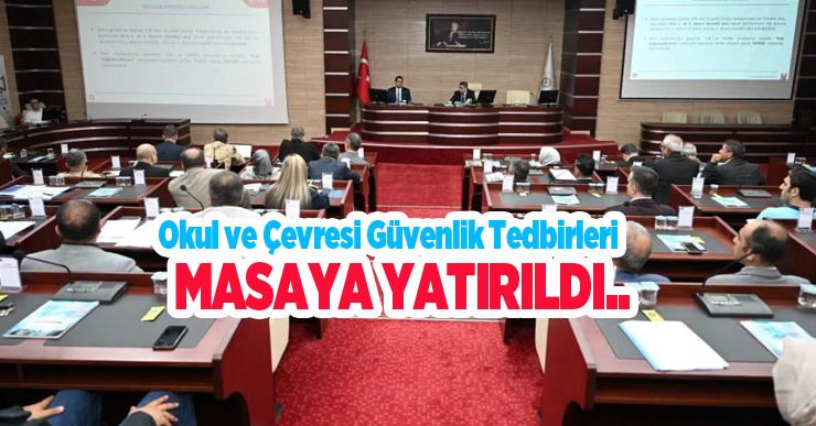 Okul ve çevresi güvenlik tedbirleri masaya yatırıldı..
