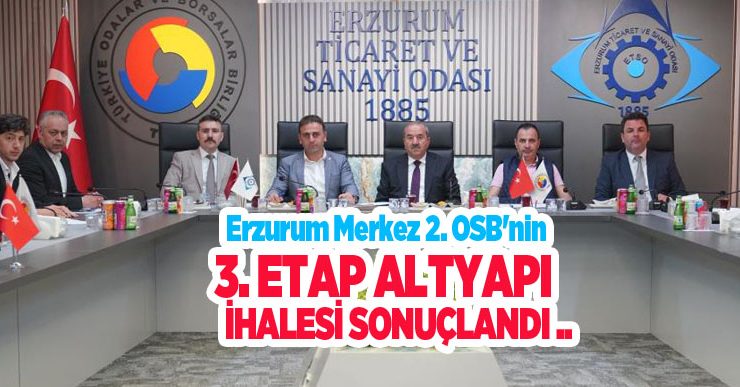 Erzurum Merkez 2. OSB’nin 3. etap altyapı ihalesi sonuçlandı…