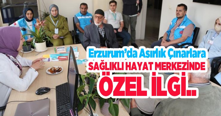 Erzurum’da asırlık çınarlara sağlıklı hayat merkezinde özel ilgi…