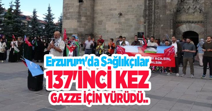 Erzurum’da sağlıkçılar 137’inci kez Gazze için yürüdü..