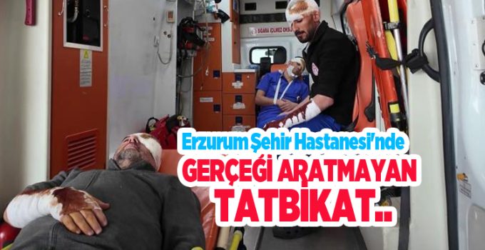 Erzurum Şehir Hastanesi’nde gerçeği aratmayan tatbikat..