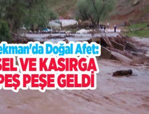 Tekman’da doğal afet: Sel ve kasırga peş peşe geldi..