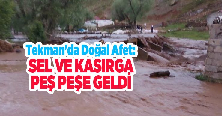 Tekman’da doğal afet: Sel ve kasırga peş peşe geldi..