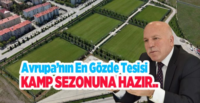 Avrupa’nın en gözde tesisi kamp sezonuna hazır..