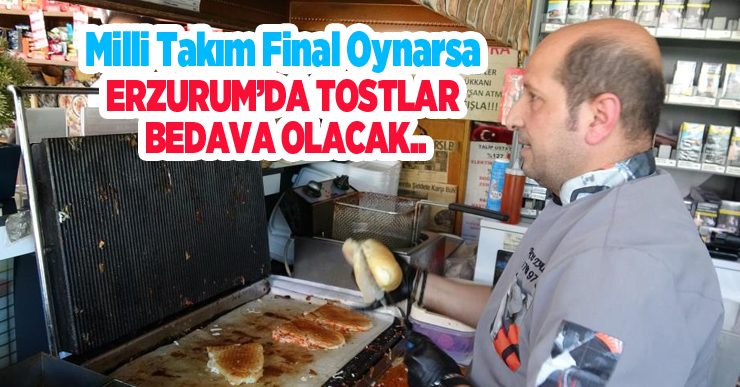 Milli Takım final oynarsa Erzurum’da tostlar bedava olacak..