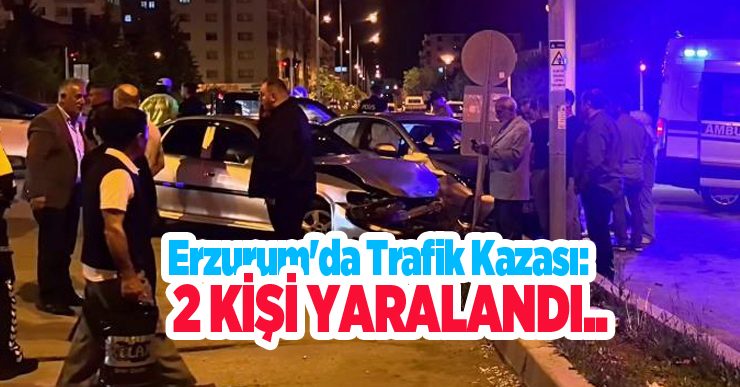 Erzurum’da trafik kazası: 2 kişi yaralandı…