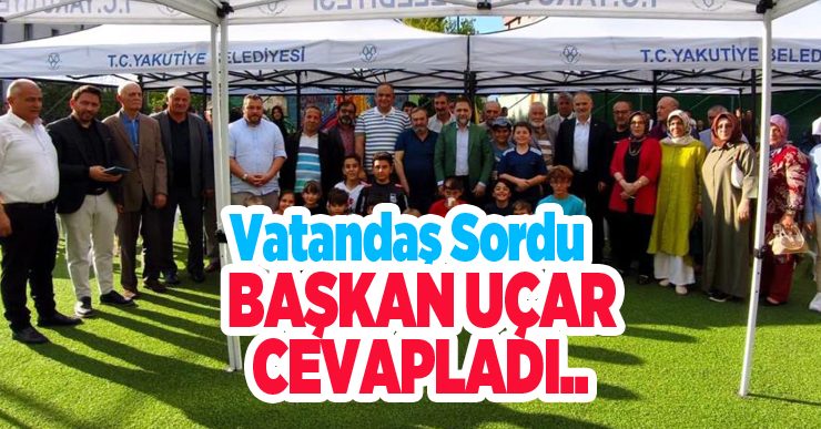 Vatandaş sordu, Başkan Uçar cevapladı..