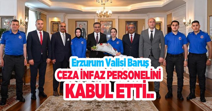 Erzurum Valisi Baruş, ceza infaz personelini kabul etti..