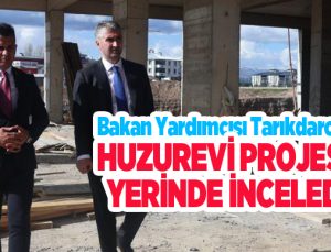 Bakan Yardımcısı Tarıkdaroğlu, huzurevi projesini yerinde inceledi..