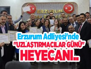 Erzurum Adliyesi’nde “Uzlaştırmacılar Günü” heyecanı..
