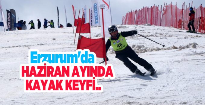 Erzurum’da Haziran ayında kayak keyfi…