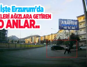 İşte Erzurum’da yürekleri ağızlara getiren o anlar…