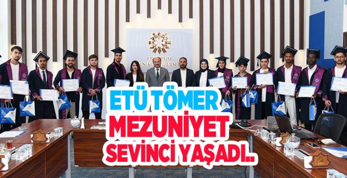 ETÜ TÖMER mezuniyet sevinci yaşadı..