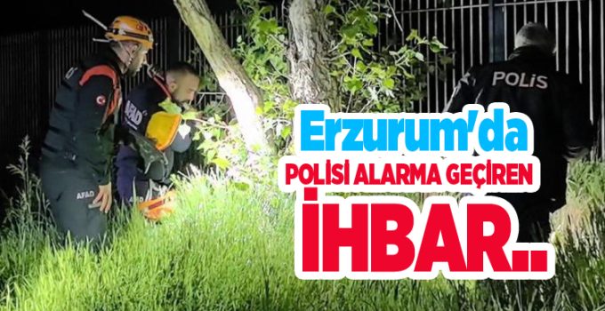 Erzurum’da polisi alarma geçiren ihbar..
