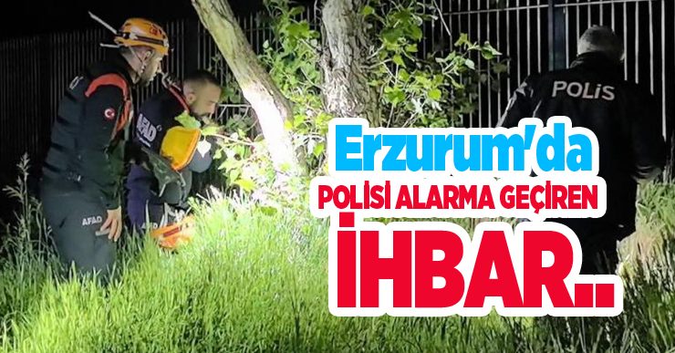 Erzurum’da polisi alarma geçiren ihbar..