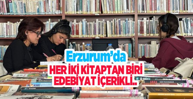 Erzurum’daki her iki kitaptan biri edebiyat içerikli…