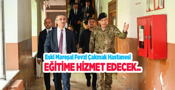Eski Mareşal Fevzi Çakmak Hastanesi eğitime hizmet edecek…