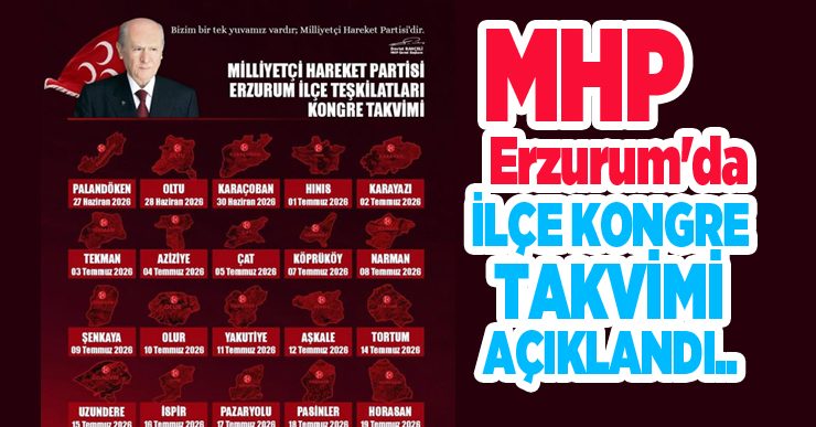 MHP Erzurum’da ilçe kongre takvimi açıklandı…