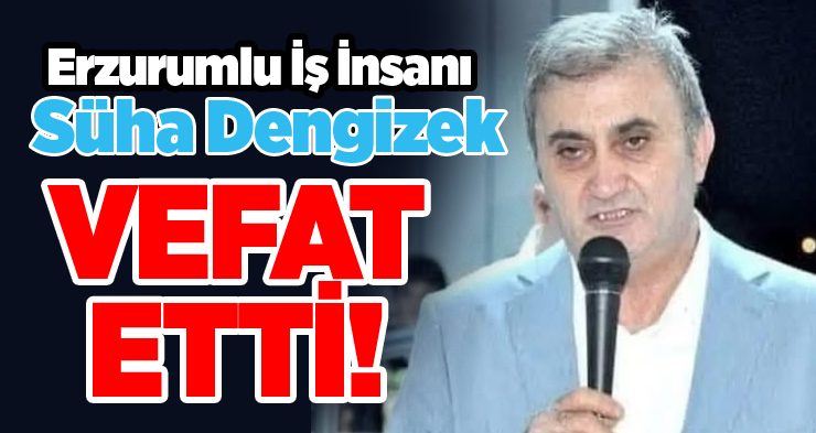 Süha Dengizek vefat etti…