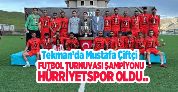 Tekman’da Mustafa Çiftçi futbol turnuvası şampiyonu Hürriyetspor oldu..