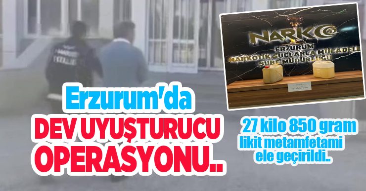 Erzurum’da dev uyuşturucu operasyonu: 27 kilo 850 gram likit metamfetamin ele geçirildi…