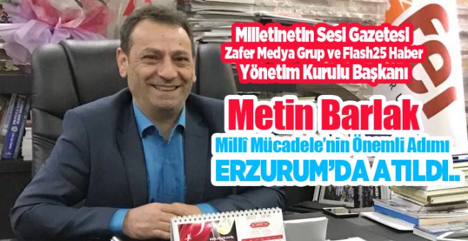 Metin Barlak: “Millî Mücadele’nin Önemli Adımı Erzurum’da Atıldı..”