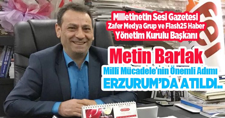 Metin Barlak: “Millî Mücadele’nin Önemli Adımı Erzurum’da Atıldı..”