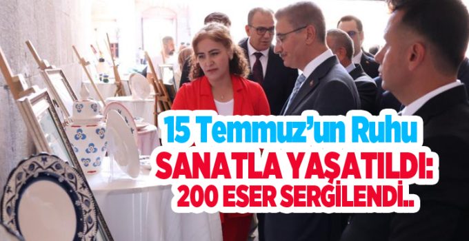 15 Temmuz’un ruhu sanatla yaşatıldı: 200 eser sergilendi..