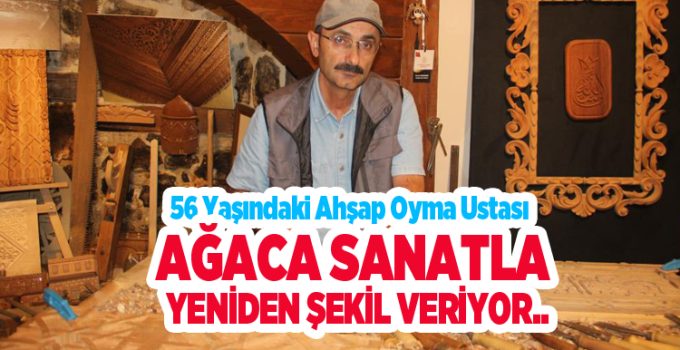 56 yaşındaki ahşap oyma ustası, ağaca sanatla yeniden şekil veriyor…