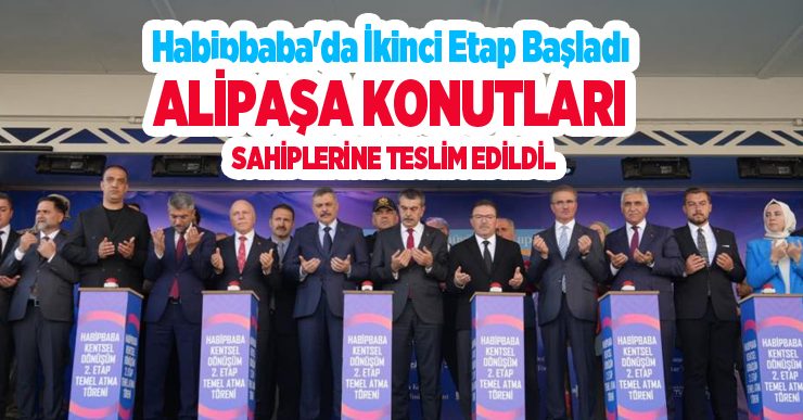 Habipbaba’da ikinci etap başladı, Alipaşa konutları sahiplerine teslim edildi…