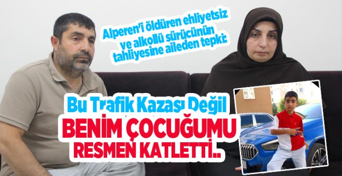 Alperen’i öldüren ehliyetsiz ve alkollü sürücünün tahliyesine aileden tepki: “Bu trafik kazası değil, resmen katletti”