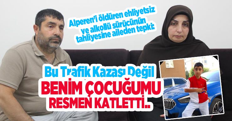 Alperen’i öldüren ehliyetsiz ve alkollü sürücünün tahliyesine aileden tepki: “Bu trafik kazası değil, resmen katletti”