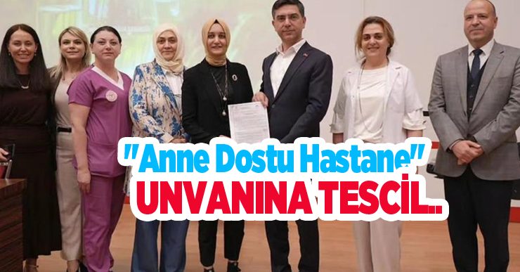 “Anne Dostu Hastane” unvanına tescil..