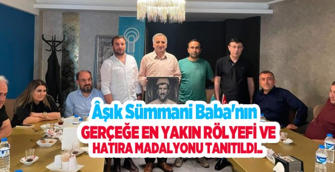 Âşık Sümmani Baba’nın gerçeğe en yakın rölyefi ve hatıra madalyonu tanıtıldı…