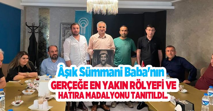 Âşık Sümmani Baba’nın gerçeğe en yakın rölyefi ve hatıra madalyonu tanıtıldı…