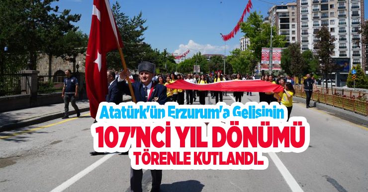 Atatürk’ün Erzurum’a gelişinin 107’nci yıl dönümü törenle kutlandı…