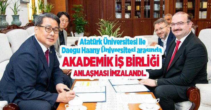 Atatürk Üniversitesi ile Daegu Haany Üniversitesi arasında akademik iş birliği anlaşması imzalandı..