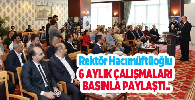 Atatürk Üniversitesinde Şeffaf Yönetim Anlayışı Sürüyor: Rektör Hacımüftüoğlu, 6 Aylık Çalışmaları Basınla Paylaştı…