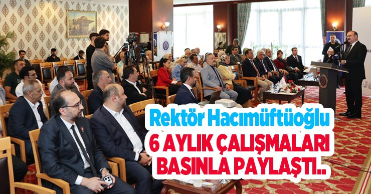 Atatürk Üniversitesinde Şeffaf Yönetim Anlayışı Sürüyor: Rektör Hacımüftüoğlu, 6 Aylık Çalışmaları Basınla Paylaştı…