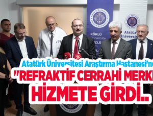 Atatürk Üniversitesi Araştırma Hastanesi’nde “Refraktif Cerrahi Merkezi” hizmete girdi..