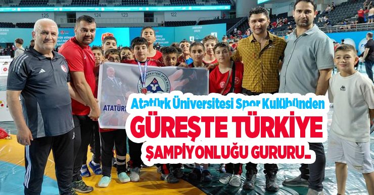 Atatürk Üniversitesi spor kulübünden güreşte Türkiye şampiyonluğu gururu..
