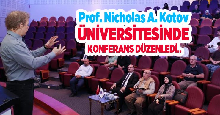 Prof. Nicholas A. Kotov Atatürk Üniversitesinde konferans düzenledi…