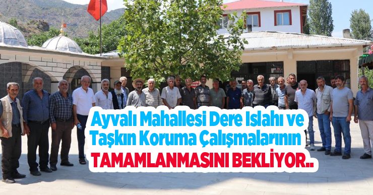 Ayvalı mahallesi dere ıslahı ve taşkın koruma çalışmalarının tamamlanmasını bekliyor..
