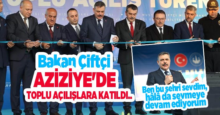 Bakan Çiftçi Aziziye’de toplu açılışlara katıldı..